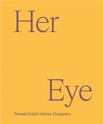 Her eye : Female dutch interior designers