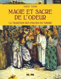 Magie et sacre de l'odeur - la tradition des encens en Tunisie