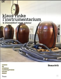 Klaus rinke.l'instrumentarium et dusseldorf mon amour - au centre de creation contemporaine olivier
