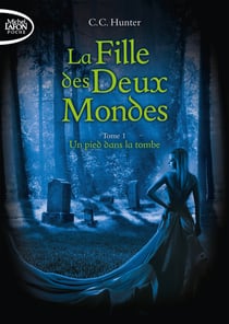 La fille des deux mondes Tome 1 - un pied dans la tombe