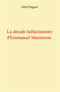 La décade hallucinatoire d'Emmanuel Maelstrom