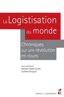 La logistisation du monde - chroniques sur une révolution en cours