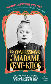 Les confessions de Madame Cent-Kilos : Les mémoires d'une géniale arnaqueuse de la Belle Époque