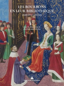 Les Bourbons en leur bibliothèque : XIIIe-XVIe siècle