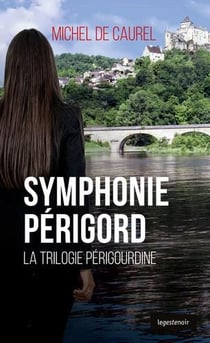 Symphonie Périgord - la trilogie périgourdine