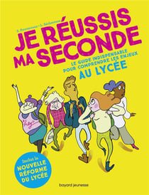 Je réussis ma seconde - le guide indispensable pour comprendre les enjeux au lycée