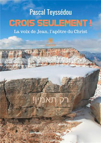 Crois seulement ! la voix de Jean, l'apôtre du christ