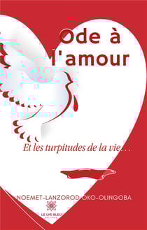 Ode à l'amour : et les turpitudes de la vie...