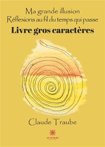 Ma grande illusion : réflexions au fil du temps qui passe