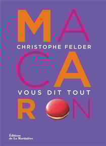Macaron ! - christophe felder vous dit tout