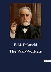 The War-Workers : The Dynamics of Duty and Devotion in Wartime