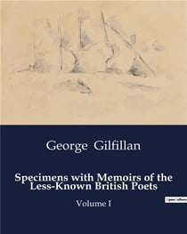 Specimens with Memoirs of the Less-Known British Poets : Volume I