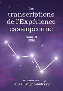 Les transcriptions de l'Expérience cassiopéenne - Tome 3, 1996 : annotées par Laura KNIGHT-JADCZYK