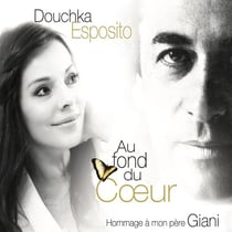 Au fond du coeur (Hommage à mon pére Giani)