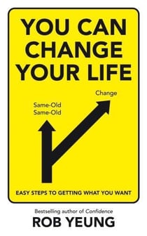 You can change your life - easy steps to getting what you want