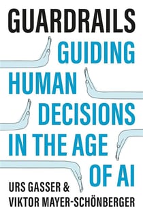 Guardrails : Guiding human decisions in the age of ai