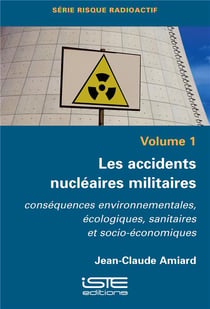 Les accidents nucléaires militaires - conséquences environnementales, écologiques, sanitaires et socio-économiques