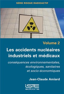 Les accidents nucléaires industriels et médicaux - conséquences environnementales, écologiques, sanitaires et socio-économiques