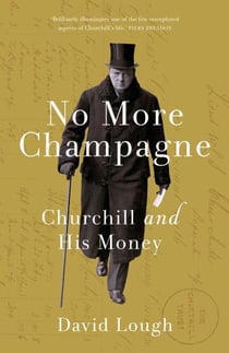 NO MORE CHAMPAGNE - CHURCHILL AND HIS MONEY
