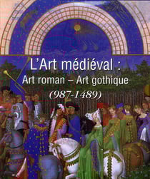 L'art médieval - art roman - art gothique (987-1489)