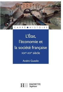 L'Etat, l'économie et la société française - XIXe - XXe siècle : XIXe - XXe siècle