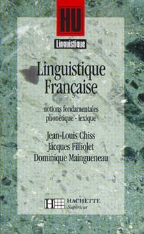 HU LINGUISTIQUE : linguistique française t.1 - notions fondamentales phonétique lexique