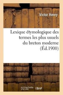 Lexique etymologique des termes les plus usuels du breton moderne (ed.1900)