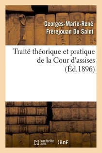 Traite theorique et pratique de la cour d'assises (ed.1896)