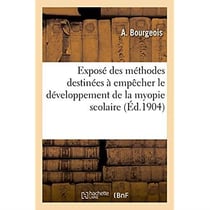 Exposé des méthodes destinées à empêcher le développement de la myopie scolaire