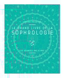 Le grand livre de la sophrologie