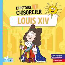 L'histoire c'est pas sorcier : Louis XIV