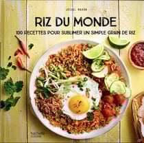 Riz du monde : 100 recettes pour sublimer un simple grain de riz