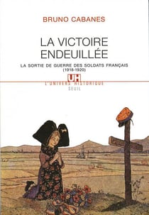 La victoire endeuillee - la sortie de guerre des soldats francais (1918-1920)