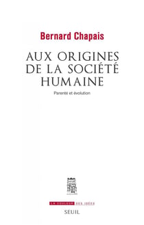 Aux origines de la société humaine - parenté et évolution