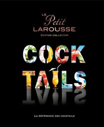 Le petit Larousse des cocktails - édition collector