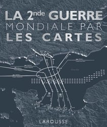 La Seconde Guerre Mondiale par les cartes