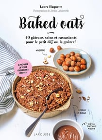 Baked oats : 40 gâteaux sains et rassasiants pour le petit-déj ou le goûter !