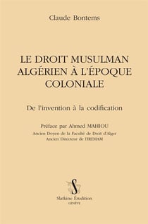 Le droit musulman algérien à l'époque coloniale - de l'invention à la codification
