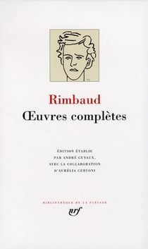 Oeuvres complètes : oeuvres en prose et en vers (1868-1873) - une saison en enfer - illuminations - lettres de Rimbaud et de quelques correspondants (1870-1875) - vie et documents 1854-1891