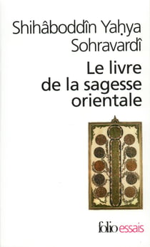 Le Livre de la sagesse orientale : Kitâb Hikmat al-Ishrâq