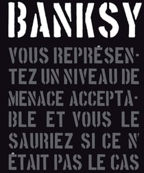 Banksy : vous représentez un niveau de menace acceptable et vous le sauriez si ce n'était pas le cas