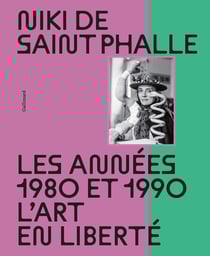 Niki de Saint Phalle : Les années 1980 et 1990 - L'art en liberté