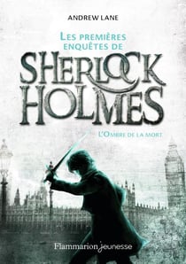 Les premières enquêtes de Sherlock Holmes Tome 1 : l'ombre de la mort