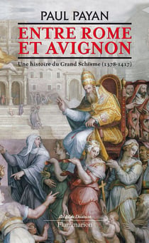Entre rome et avignon - une histoire du grand schisme, 1378-1417