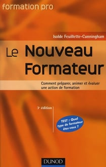 Le nouveau formateur - 3ème édition - Comment préparer, animer et évaluer une action de formation