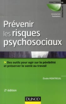 Prévenir les risques psychosociaux - des outils pour agir sur la pénibilité et préserver la santé au travail (2e édition)