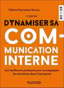 Dynamiser sa communication interne : Les meilleures pratiques pour accompagner les mutations dans l'entreprise (3e édition)