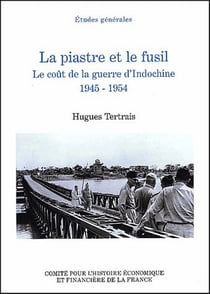 Le piastre et le fusil - le coût de la guerre d'indochine, 1945-1954