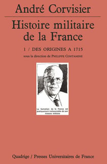 Histoire militaire de la France. Tome 1 : Des origines à 1715