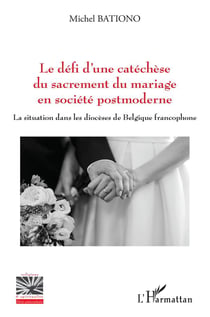 Le défi d'une catéchèse du sacrement du mariage en société postmoderne : la situation dans les diocèses de Belgique francophone